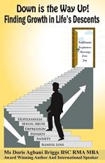 Down is the Way Up! Finding Growth in Life's Descents: Navigating Challenges and Discovering Opportunity in the Depths