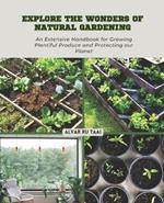 Explore the Wonders of Natural Gardening: An Extensive Handbook for Growing Plentiful Produce and Protecting our Planet