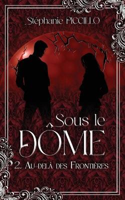 Sous Le Dôme - 2. Au delà des frontières - Stéphanie Piccillo - cover