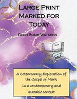 Large Print Marked for Today: A Cotemporary Exploration of the Gospel of Mark in a contemporary and relatable context