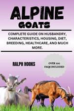 Alpine Goats: Complete Guide on Husbandry, Characteristics, Housing, Diet, Breeding, Healthcare, and Much More.