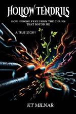 Hollow Tendrils: How I Broke Free from The Chains That Bound Me