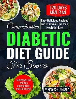 Comprehensive Diabetic Diet Guide for seniors: Delicious Recipes and Practical Tips for a Healthier Life - V Madison Lambert - cover