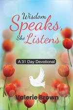 Wisdom Speaks, She Listens: A 31 Day Devotional
