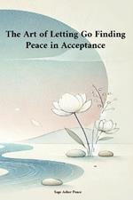 The Art of Letting Go Finding Peace in Acceptance