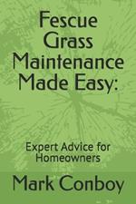 Fescue Grass Maintenance Made Easy: Expert Advice for Homeowners
