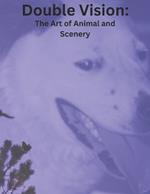 Double Vision: The Art of Animals and Scenery