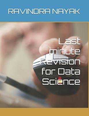 Last minute Revision for Data Science - Ravindra Kumar Nayak - cover