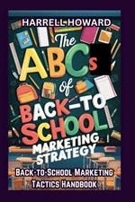 The ABCs of Back-to-School Marketing Strategy: The Back-to-School Marketing Tactics Handbook