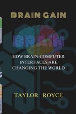 Brain Gain: How Brain-Computer Interfaces Are Changing the World
