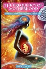 The Frequency of Motherhood: How Pregnancy Transforms the Brain