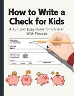 How to Write a Check for Kids: A Fun and Easy Guide for Children with Pictures
