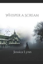 Whisper a Scream