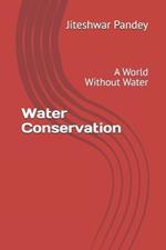 Water Conservation: A World Without Water