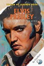Elvis Presley: The Voice of the King: A Journey Through the Life and Legacy of Rock and Roll's Defining Icon