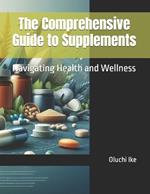 The Comprehensive Guide to Supplements: Navigating Health and Wellness