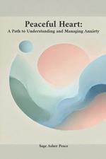 Peaceful Heart: A Path to Understanding and Managing Anxiety