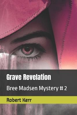 Grave Revelation: A Bree Madsen Mystery - Robert Kerr - cover