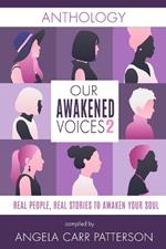 Our Awakened Voices Book 2: Real People, Real Stories to Awaken Your Soul!