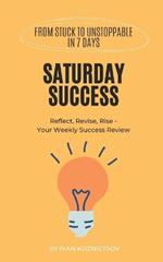 Saturday Success: Reflect, Revise, Rise - Your Weekly Success Review