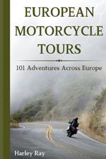 European Motorcycle Touring: 101 Adventures Across Europe