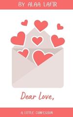 Dear Love,: A little confession