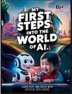 My First Steps into the World of AI: Learn, Play, and Create with Artificial Intelligence