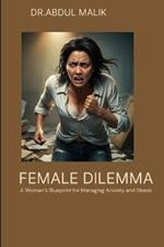 Female Dilemma: A Woman's Blueprint for Managing Anxiety and Stress