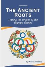 The Ancient Roots: Tracing the Origins of the Olympic Games