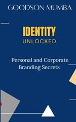 Identity Unlocked: Personal and Corporate Branding Secrets