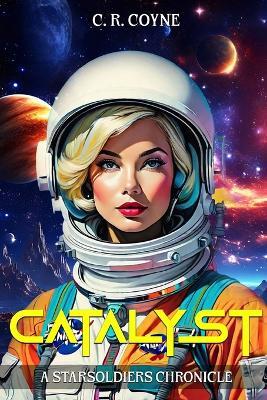 Catalyst: A StarSoldier Chronicle - C R Coyne - cover