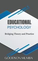 Educational Psychology: Bridging Theory and Practice