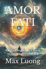 Amor Fati: Embracing Life's Chaos in the Modern World