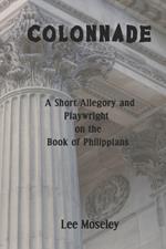 Colonnade: A Short Allegory and Playwright on the Book of Philippians
