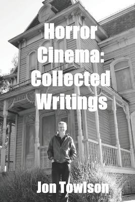 Horror Cinema: Collected Writings - Jon Towlson - cover