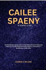 Cailee Spaeny: A RISING STAR: The Remarkable Journey of an Actress Making Waves in Hollywood & Beyond, From her Midwestern Beginnings to Leading Roles in Blockbusters & indie Films
