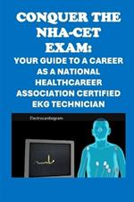 Conquer the NHA-CET Exam: Your Guide to a Career as a National Healthcareer Association Certified EKG Technician