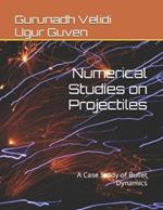 Numerical Studies on Projectiles: A Case Study of Bullet Dynamics