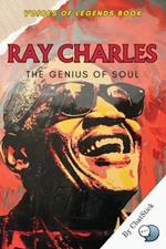 Ray Charles: The Genius of Soul: The Life, Legacy, and Unmatched Impact of a Music Legend Who Revolutionized Soul, Blues, Jazz, and Country.