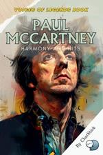 Paul McCartney: Harmony and Hits: Explore the Melodic Genius of Paul McCartney: From The Beatles' Icon to Solo Legend - A Journey Through Harmony and Hits
