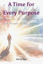 A Time for Every Purpose: Reflect on the Divine Timing and Purpose of Your Journey.