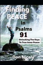 Finding Peace In Psalms 91: Unlocking The Keys To Inner Peace