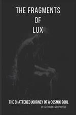 The Fragments of Lux: The Shattered Journey of a Cosmic Soul