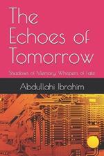 The Echoes of Tomorrow: Shadows of Memory, Whispers of Fate