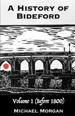A History of Bideford: Volume 1 (Before 1800)