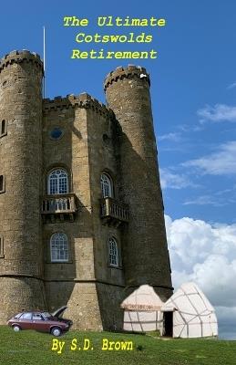 The Ultimate Cotswolds Retirement - S D Brown - cover