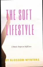 The Soft Lifestyle: 5 Basic Steps to Self-Care