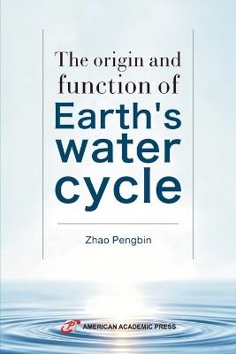 The origin and function of Earth's water cycle - Zhao Pengbin - cover
