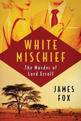 White Mischief: The Murder of Lord Erroll - James Fox - cover