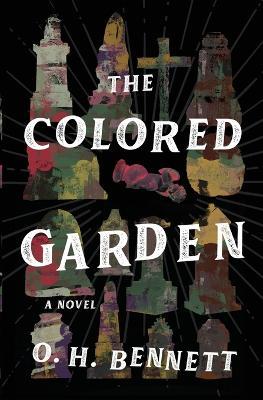 The Colored Garden: A Novel - O. H. Bennett - cover
